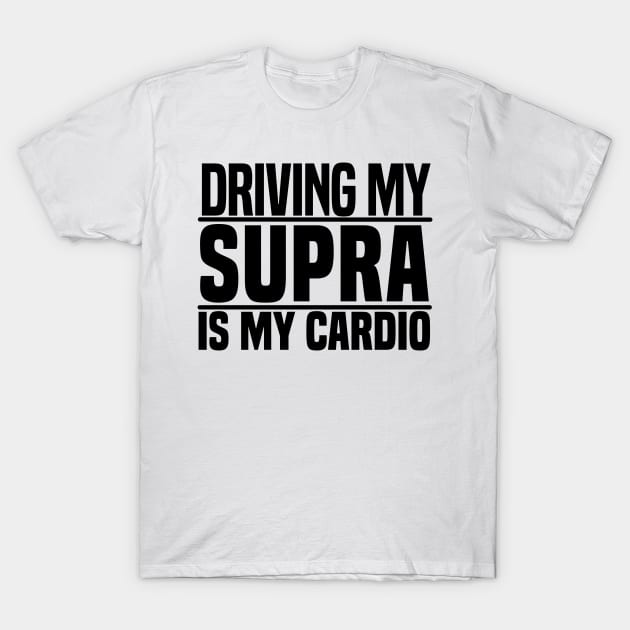 Driving my Supra is my cardio T-Shirt by BuiltOnPurpose